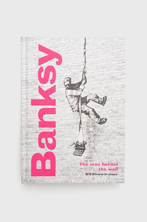 Книга Frances Lincoln Publishers Ltd Banksy: The Man Behind The Wall, Will Ellsworth-jones