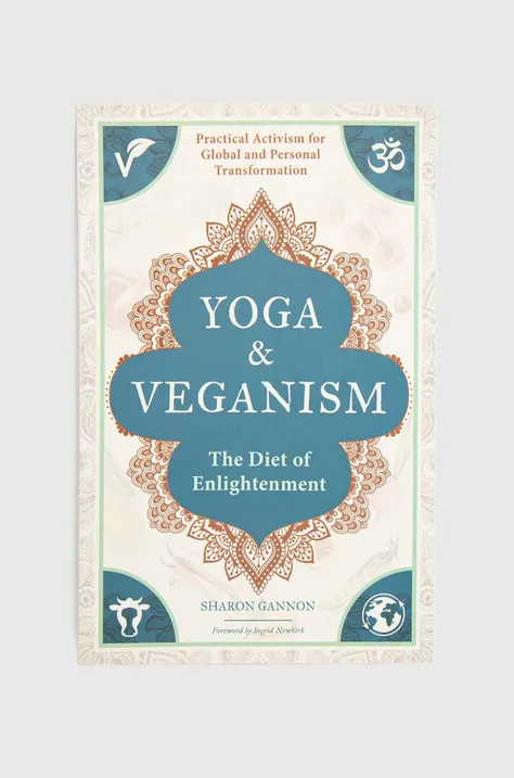 Mandala Publishing Group książka Yoga and Veganism, Sharon Gannon, Ingrid Newkirk
