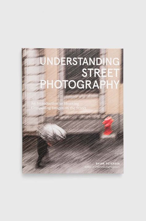 Книга Potter/Ten Speed/Harmony/Rodalenowa Understanding Street Photography, Peterson