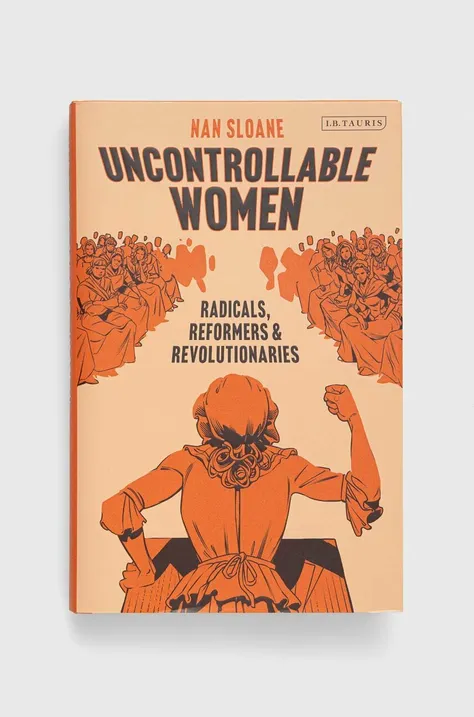 Bloomsbury Publishing PLC książka Uncontrollable Women, Nan Sloane