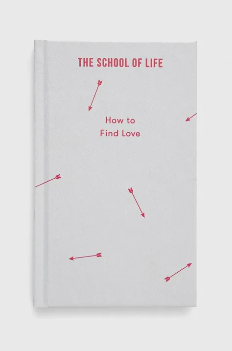 Knížka The School of Life Press How to Find Love, The School of Life