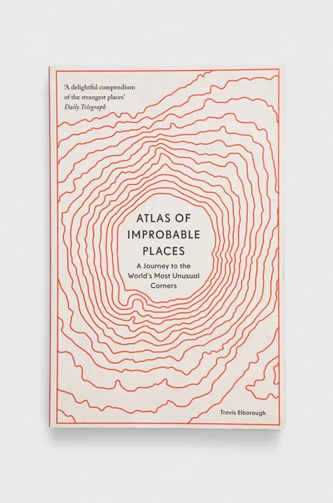 Knížka Aurum Press Atlas of Improbable Places Travis Elborough