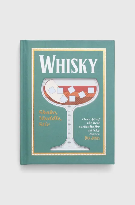 Hardie Grant Books (UK) könyv Whisky: Shake, Muddle, Stir, Dan Jones