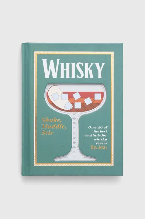 Βιβλίο Hardie Grant Books (UK) Whisky: Shake, Muddle, Stir, Dan Jones