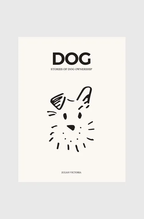 Knížka DOG - Stories of Dog Ownership by Julian Victoria, English