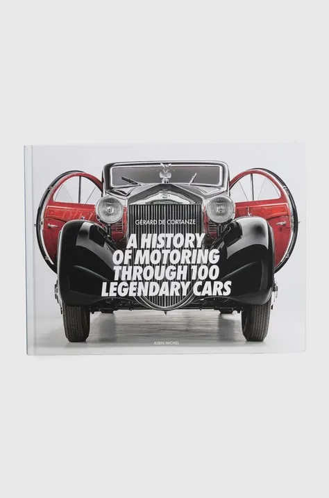 Knjiga A History of Motoring Through 100 Legendary Cars by Gerard De Cortanze, English