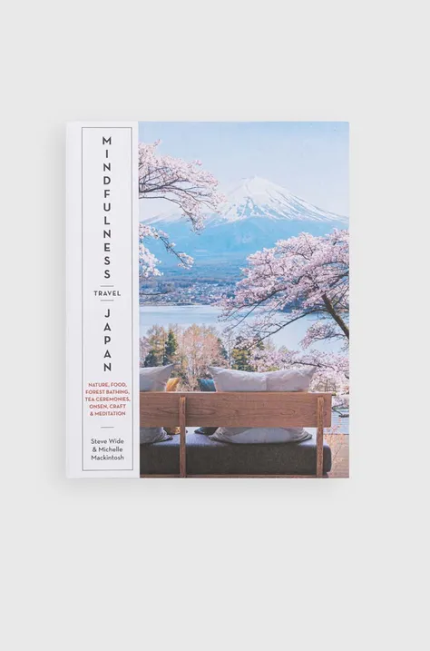 home & lifestyle książka Mindfulness Travel Japan by by Steve Wide, Michelle Mackintosh, English