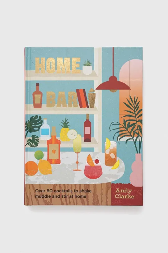 multicolor Welbeck Publishing Group książka Home Bar, Andy Clarke Unisex