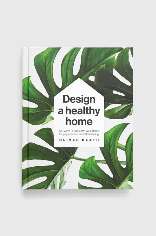 πολύχρωμο Βιβλίο Dorling Kindersley Ltd Design A Healthy Home, Oliver Heath Unisex