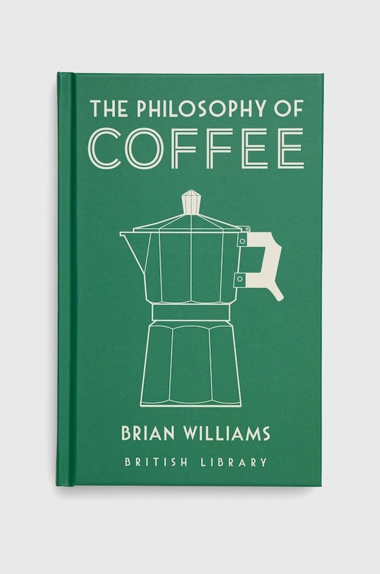 British Library Publishing książka The Philosophy of Coffee, Brian Williams multicolor 9780712352307