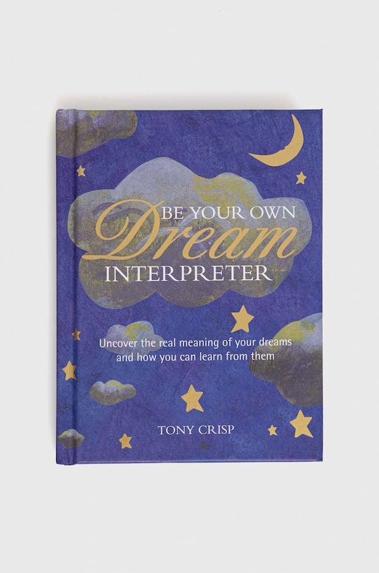 Ryland, Peters & Small Ltd książka Be Your Own Dream Interpreter, Tony Crisp multicolor 9781782496564
