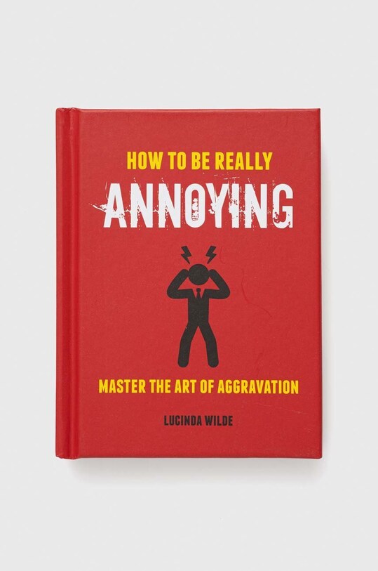 Ryland, Peters & Small Ltd książka How to Be Really Annoying, Lucinda Wilde multicolor 9781912983179