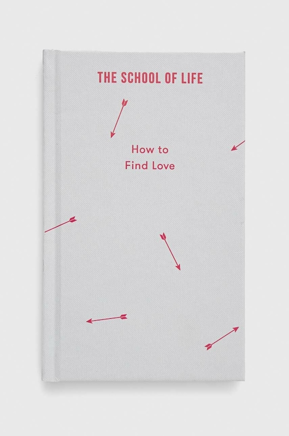 Knížka The School of Life Press How to Find Love, The School of Life vícebarevná 9780995573697