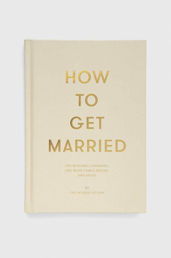 Βιβλίο The School of Life Press How to Get Married, The School of Life πολύχρωμο 9781999747114