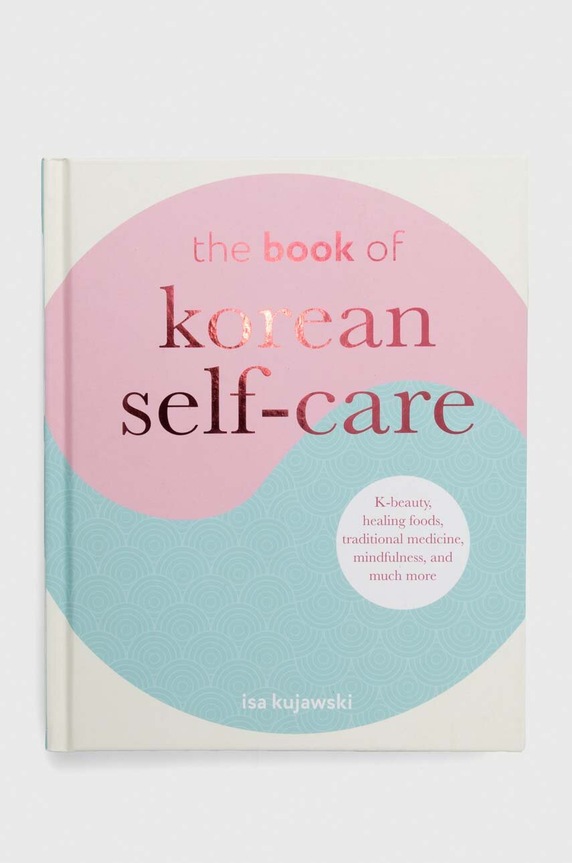 Αλμπουμ Ryland, Peters & Small Ltd The Book of Korean Self-Care, Isa Kujawski πολύχρωμο 9781800652040
