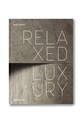 Βιβλίο Assouline Relaxed Luxury by Chad Dorsey, English πολύχρωμο 9781649803603