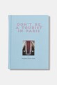 home & lifestyle książka Don't be a Tourist in Paris by Grall Vanessa, English niebieski 9781916430938