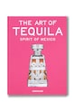 Assouline fotokniha The Art of Tequila: Spirit of Mexico, Suleman Anaya viacfarebná 9781649805997