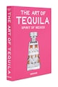 Assouline fotokniha The Art of Tequila: Spirit of Mexico, Suleman Anaya 9781649805997 viacfarebná AA00