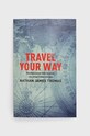 Книга Exisle Publishing Travel Your Way, Nathan James Thomas барвистий 9781925820584