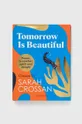 multicolor Bloomsbury Publishing PLC książka Tomorrow Is Beautiful, Sarah Crossan Unisex