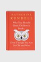 Bloomsbury Publishing PLC książka Why You Should Read Children's Books, Even Though You Are So Old and Wise, Katherine Rundell multicolor 9781526610072