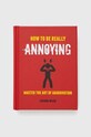 Ryland, Peters & Small Ltd książka How to Be Really Annoying, Lucinda Wilde multicolor 9781912983179