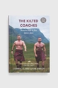 барвистий Книга Luath Press Ltdnowa The Kilted Coaches, Stephen Clarke, Rab Shields Unisex