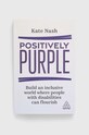 Книга Kogan Page Ltdnowa Positively Purple, Kate Nash барвистий 9781398608474