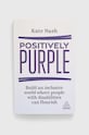 Knjiga Kogan Page Ltdnowa Positively Purple, Kate Nash šarena 9781398608474