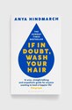 Bloomsbury Publishing PLC carte If In Doubt, Wash Your Hair, Anya Hindmarch multicolor 9781526629739