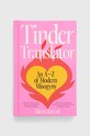 Книга Hardie Grant Books (UK) Tinder Translator, Aileen Barratt барвистий 9781743798522
