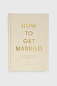 Книга The School of Life Press How to Get Married, The School of Life барвистий 9781999747114