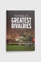 Pillar Box Red Publishing Ltd album Football's Greatest Rivalries, Andy Greeves multicolor 9781914536304