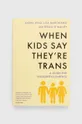 többszínű Universe Publishing könyv When Kids Say They'Re TRANS : A Guide for Thoughtful Parents Uniszex