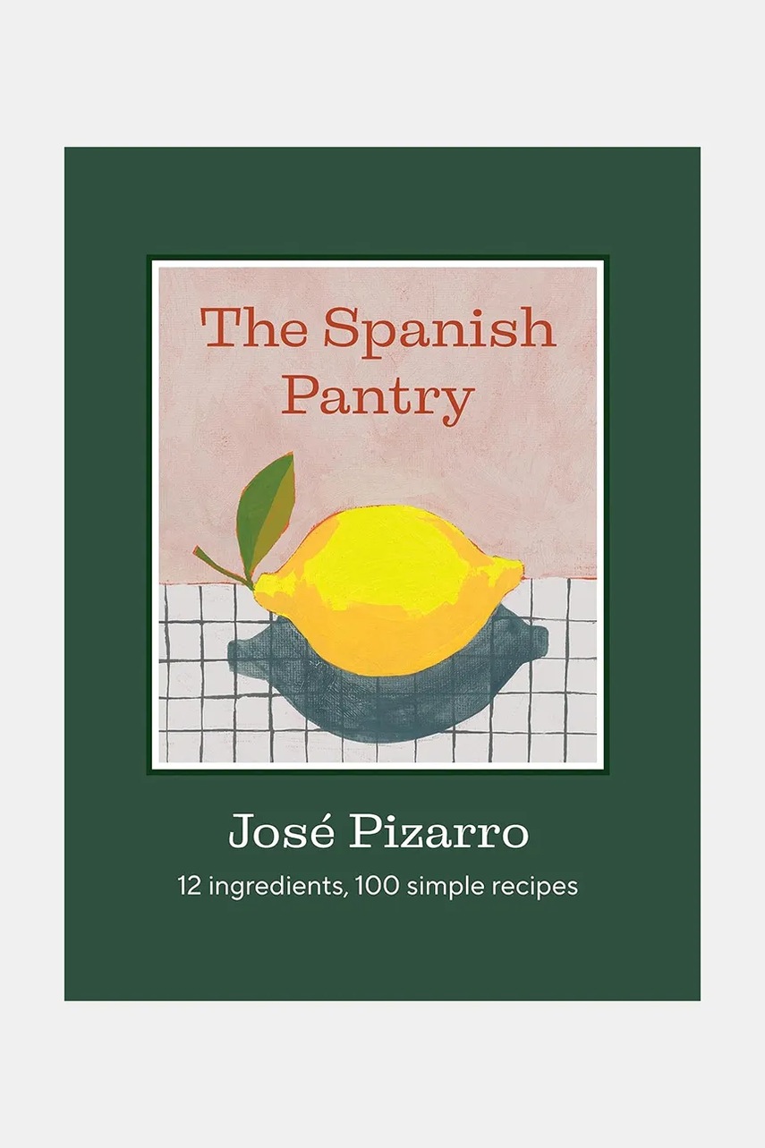 carte Spanish Pantry by Jose Pizarro, English culoarea verde