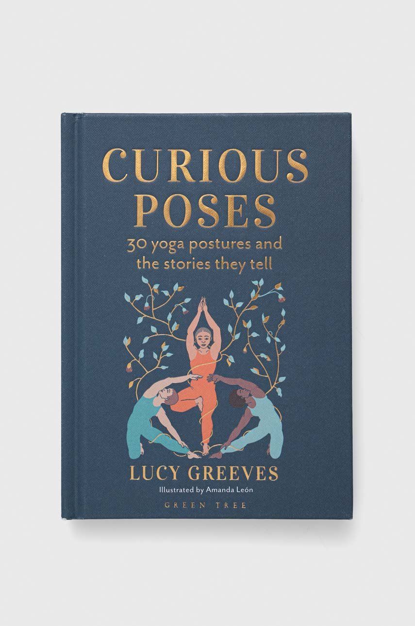 Bloomsbury Publishing PLC książka Curious Poses, Lucy Greeves