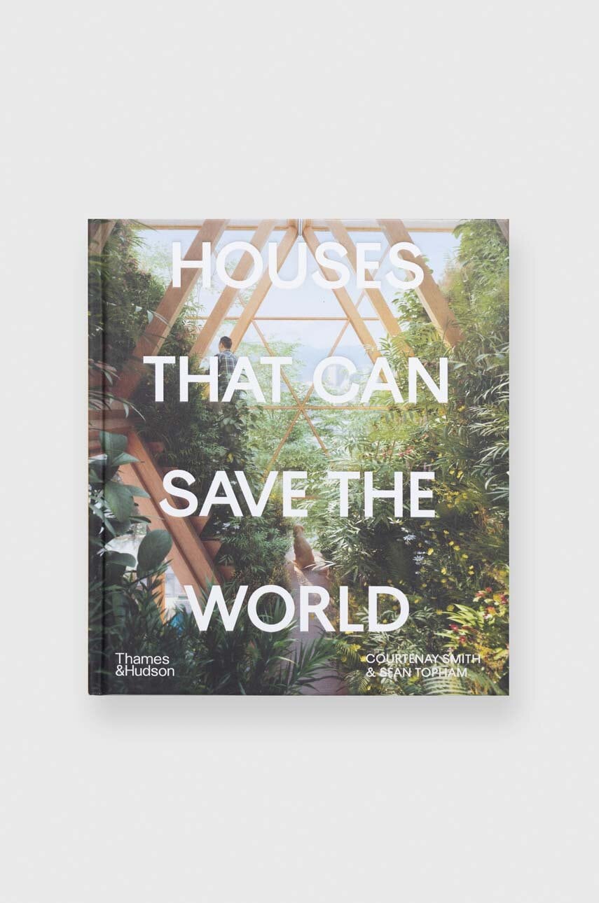 Knížka Houses That Can Save the World by Courtenay Smith, Sean Topham, English - vícebarevná