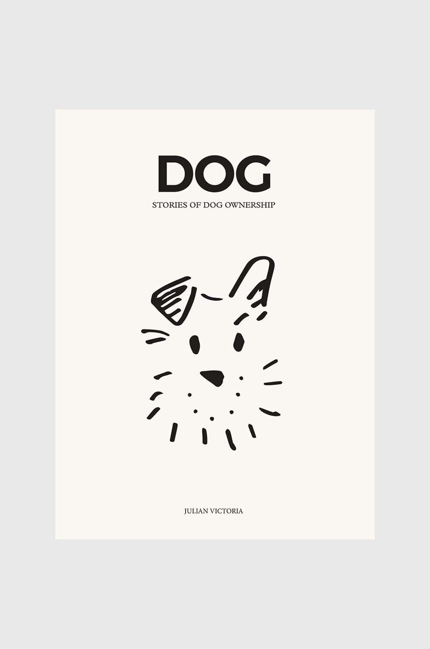 Knížka DOG - Stories of Dog Ownership by Julian Victoria, English - vícebarevná