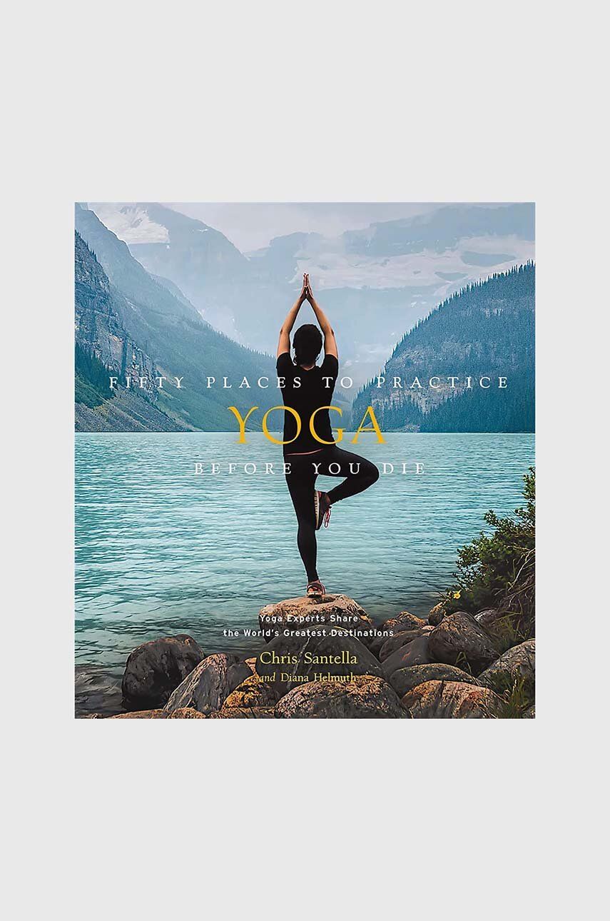 carte Fifty Places to Practice Yoga Before You Die by Chris Santella, DC Helmuth, English
