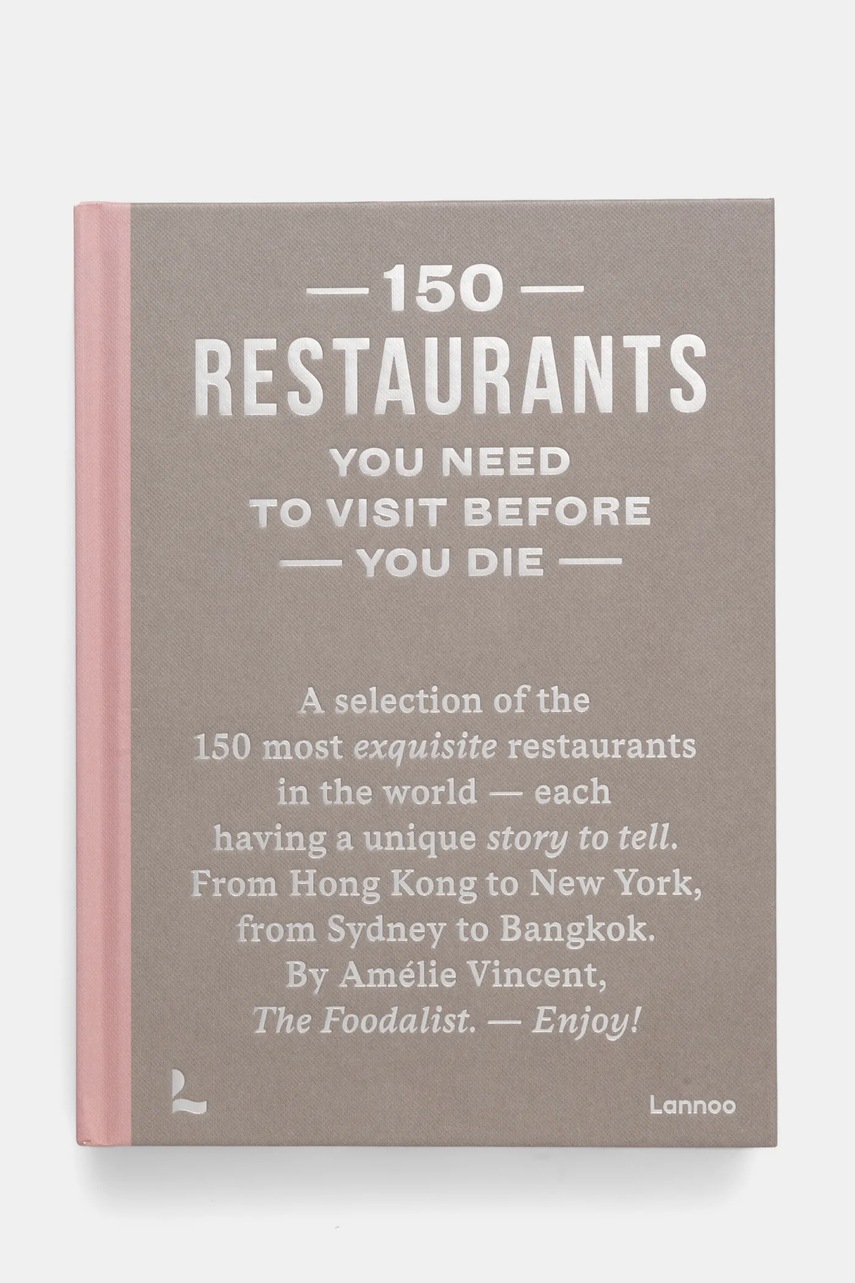 home & lifestyle carte 150 Restaurants You Need to Visit Before You Die by Amélie Vincent, English culoarea bej