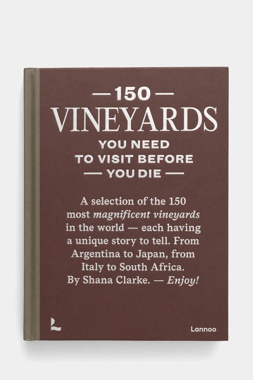 Rig-Tig carte 150 Vineyards You Need to Visit Before You Die by Shana Clarke, English culoarea maro